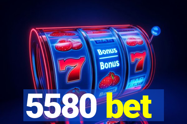 5580 bet